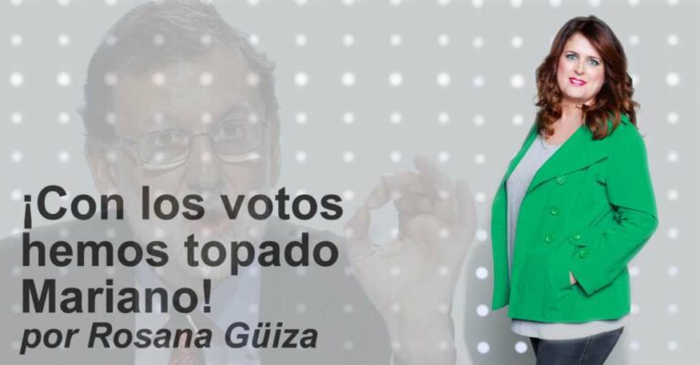 ¡Con los votos hemos topado, Mariano!